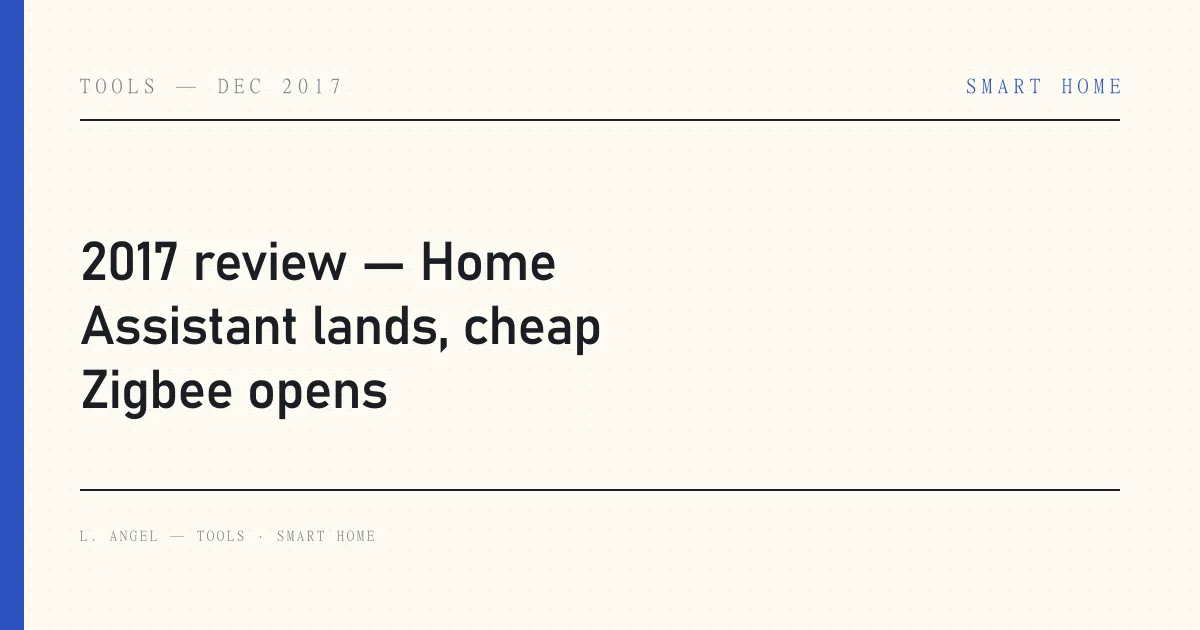 2017 review — Home Assistant lands, cheap Zigbee opens