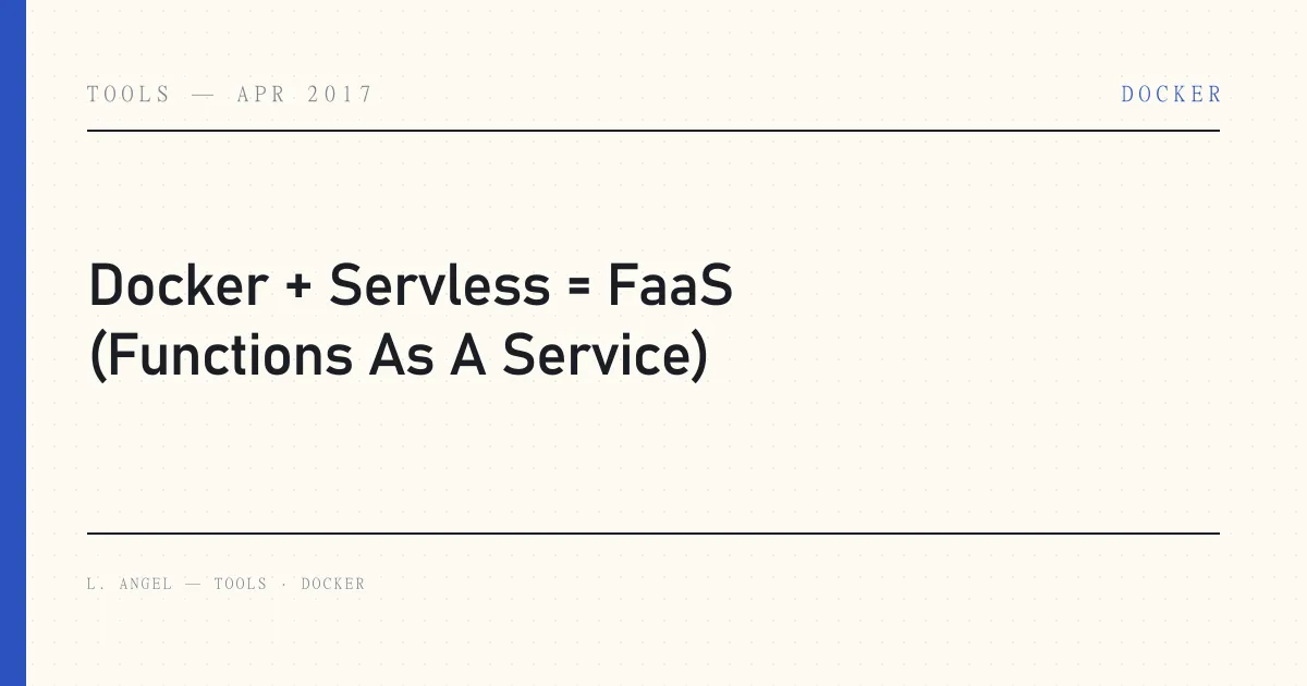 Docker + Servless = FaaS (Functions As A Service)